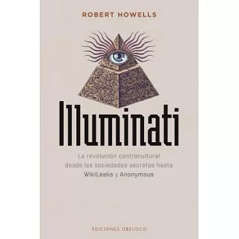 Illuminati / The Illuminati: La Revolucion Contracultural Desde Las Sociedades Secretas