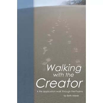Walking With the Creator: A Life Application Walk Through the Psalms