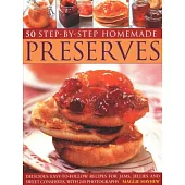50 Step-by-Step Homemade Preserves: Delicious, Easy-to-Follow Recipes for Jams, Jellies and Sweet Conserves, with 240 Photograph