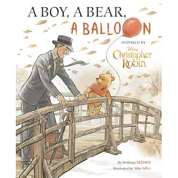 A Boy, a Bear, a Balloon: Inspired by Disney Christopher Robin