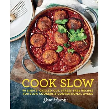 Cook Slow: 90 Simple, Chilled-Out,  Stress-Free Recipes for Slow Cookers & Conventional Ovens