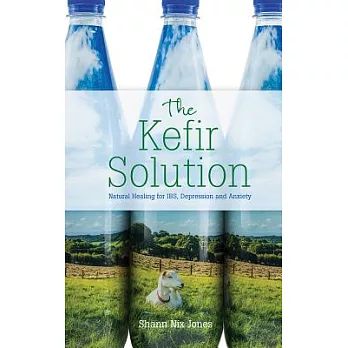 The Kefir Solution: Natural Healing for Ibs, Depression and Anxiety