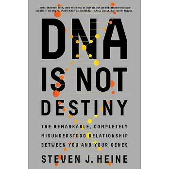 DNA Is Not Destiny: The Remarkable, Completely Misunderstood Relationship Between You and Your Genes