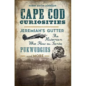 Cape Cod Curiosities: Jeremiah’s Gutter, The Historian Who Flew as Santa, Pukwudgies and More