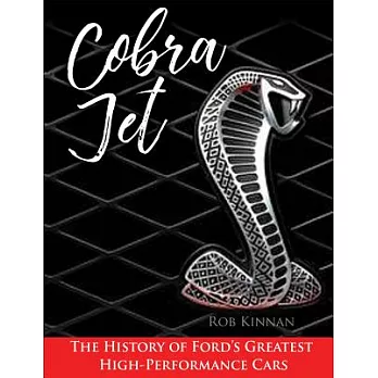 Cobra Jet: The History of Ford’s Greatest High-Performance Cars