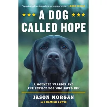 A Dog Called Hope: A Wounded Warrior and the Service Dog Who Saved Him