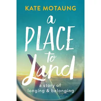 A Place to Land: A Story of Longing & Belonging