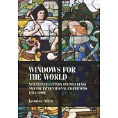 Windows for the World: Nineteenth-Century Stained Glass and the International Exhibitions, 1851-1900