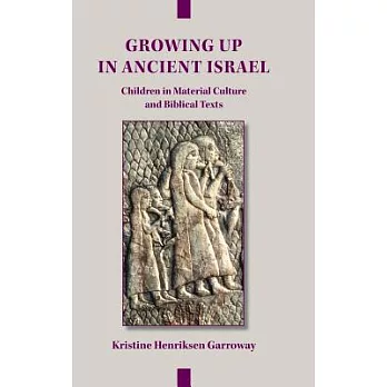 Growing Up in Ancient Israel: Children in Material Culture and Biblical Texts