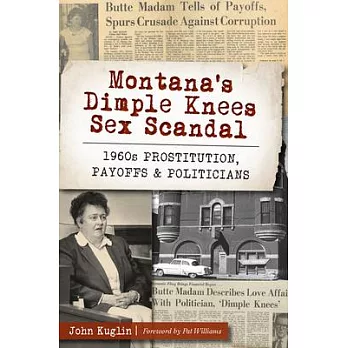 Montana’s Dimple Knees Sex Scandal: 1960s Prostitution, Payoffs & Politicians