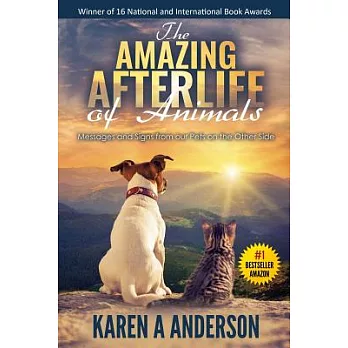 The Amazing Afterlife of Animals: Messages and Signs from Our Pets on the Other Side