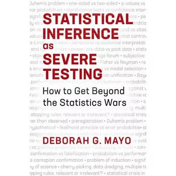 Statistical Inference As Severe Testing: How to Get Beyond the Statistics Wars