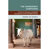 The Rinderpest Campaigns: A Virus, Its Vaccines, and Global Development in the Twentieth Century