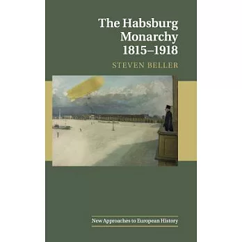 The Habsburg Monarchy, 1815–1918
