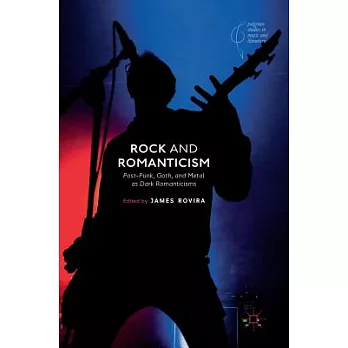 Rock and Romanticism: Post-Punk, Goth, and Metal as Dark Romanticisms