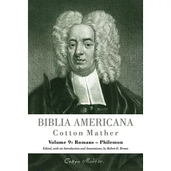 Biblia Americana, Volume 9: America’s First Bible Commentary. a Synoptic Commentary on the Old and New Testaments. Volume 9: Romans - Philemon