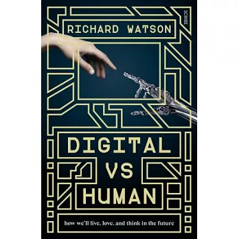 Digital Vs Human: How We’ll Live, Love, and Think in the Future