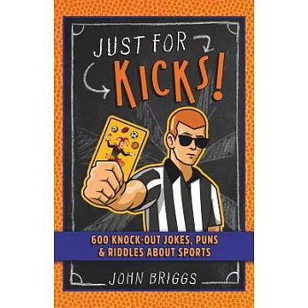 Just for Kicks!: 600 Knock-Out Jokes, Puns & Riddles About Sports