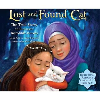 Lost and Found Cat: The True Story of Kunkush’s Incredible Journey; Educational Resource Guide PDF Included