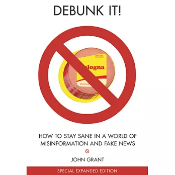 Debunk it! : how to stay sane in a world of misinformation /