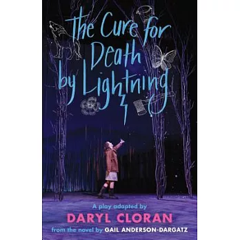 The Cure for Death by Lightning: A Play by Daryl Cloran Adapted from the Novel by Gail Anderson-Dargatz