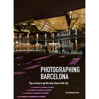 Photographing Barcelona: Tips on How to Get the Best Shots of the City