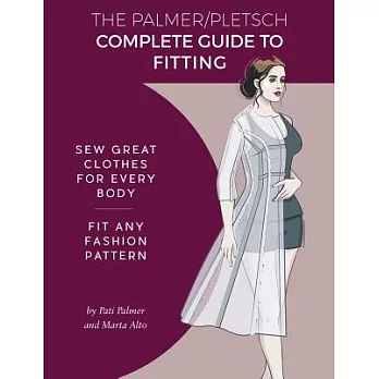 The Palmer Pletsch Complete Guide to Fitting: Sew Great Clothes for Every Body. Fit Any Fashion Pattern