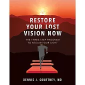 Restore Your Lost Vision: The Three-step Program to Regain Your Sight