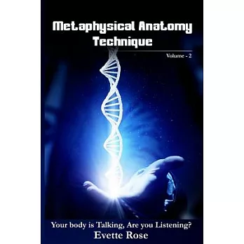 Metaphysical Anatomy Technique: Your Body Is Talking Are You Listening?