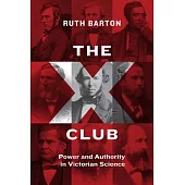 The X Club: Power and Authority in Victorian Science