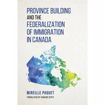 Province Building and the Federalization of Immigration in Canada