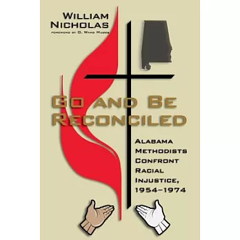 Go and Be Reconciled: Alabama Methodists Confront Racial Injustice 1954-1974