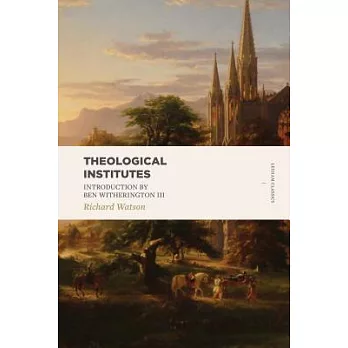 Theological Institutes: Or, a View of the Evidences, Doctrines, Morals, and Institutions of Christianity