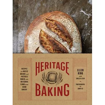 Heritage Baking: Recipes for Rustic Breads and Pastries Baked with Artisanal Flour from Hewn Bakery