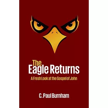 The Eagle Returns: A Fresh Look at the Gospel of John