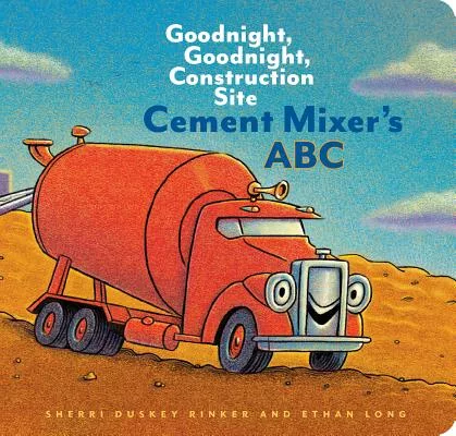 Cement Mixer’s ABC: Goodnight, Goodnight, Construction Site (Alphabet Book for Kids, Board Books for Toddlers, Preschool Concept Book)