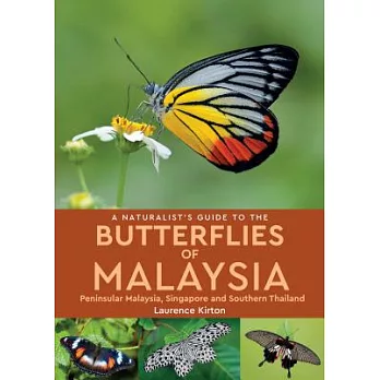 A Naturalist’s Guide to the Butterflies of Malaysia: Peninsular Malaysia, Singapore and Southern Thailand