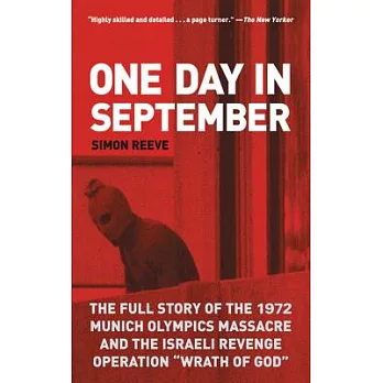One Day in September: The Full Story of the 1972 Munich Olympics Massacre and the Israeli Revenge Operation ＂Wrath of God＂