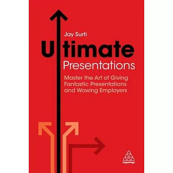 Ultimate Presentations: Master the Art of Giving Fantastic Presentations and Wowing Employers