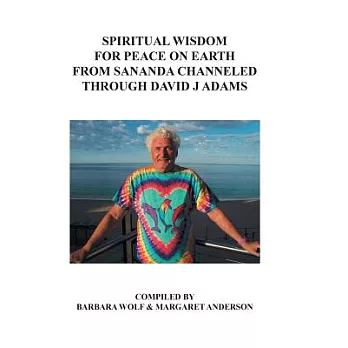 Spiritual Wisdom for Peace on Earth from Sananda Channeled Through David J Adams