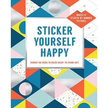 Sticker Yourself Happy: Makes 14 Sticker-By-Number Pictures: Remove the Pages to Create Ready-To-Frame Art!