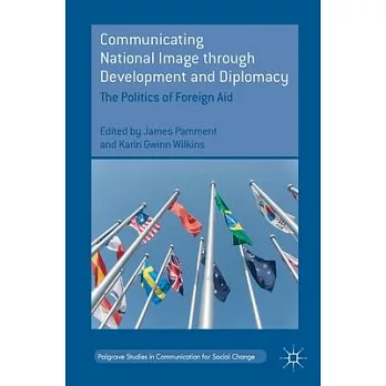 Communicating National Image through Development and Diplomacy: The Politics of Foreign Aid