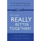 Are We Really Better Together?: An Evangelical Perspective on the Division in the UMC