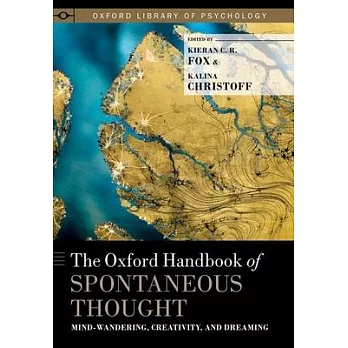The Oxford Handbook of Spontaneous Thought: Mind-wandering, Creativity, and Dreaming