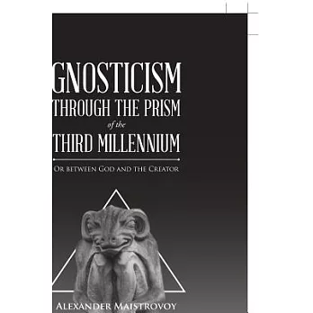 Gnosticism Through the Prism of the Third Millennium: Or Between God and the Creator