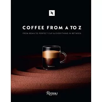 Coffee from A to Z: From Bean to Perfect Cup and Everything in Between