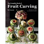 The Complete Book of Fruit Carving: Decorate your table for all special occasions