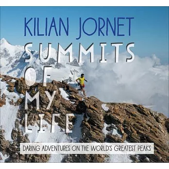 Summits of My Life: Daring Adventures on the World’s Greatest Peaks