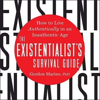 The Existentialist’s Survival Guide: How to Live Authentically in an Inauthentic Age - Library Edition