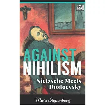 Against Nihilism: Nietzsche Meets Dostoevsky